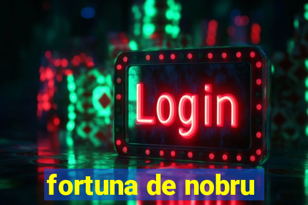 fortuna de nobru