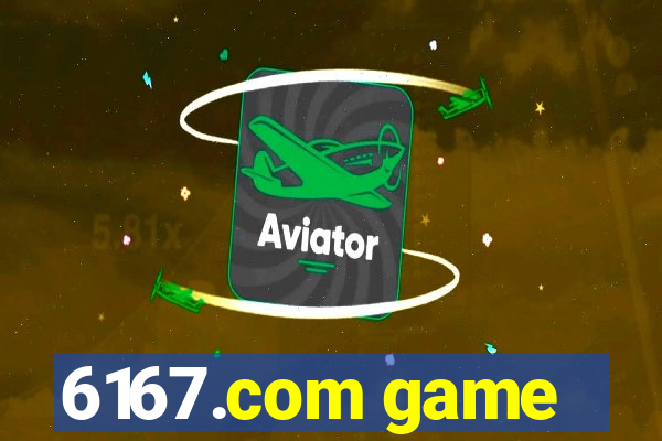 6167.com game