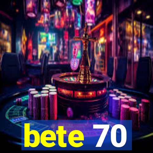 bete 70