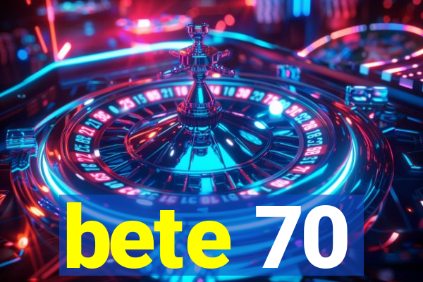 bete 70