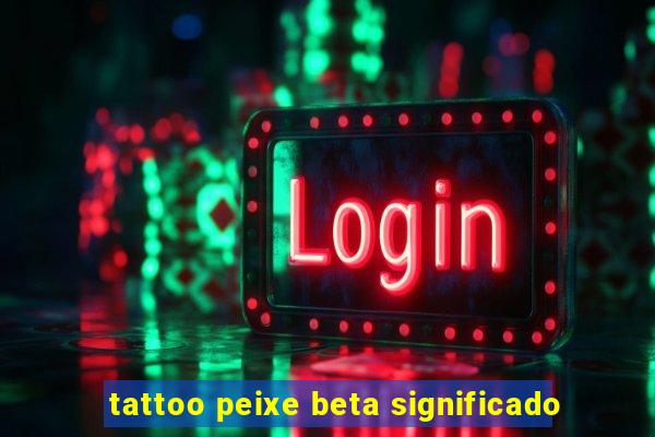 tattoo peixe beta significado