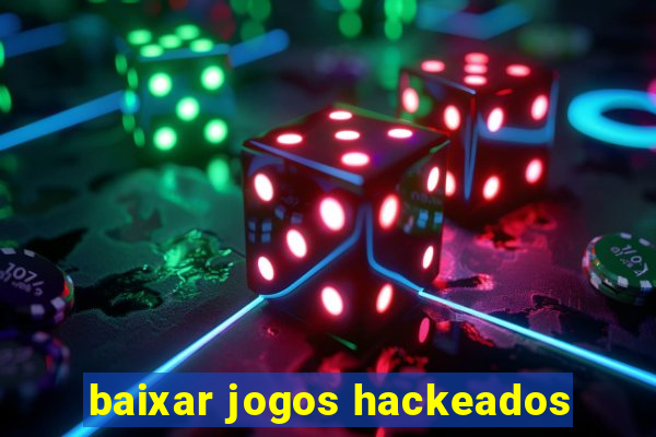 baixar jogos hackeados