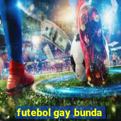 futebol gay bunda