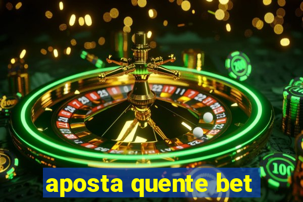 aposta quente bet