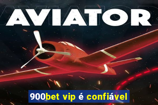900bet vip é confiável