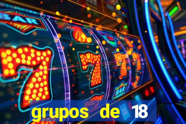 grupos de 18 dezenas para lotofácil