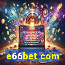 e66bet com
