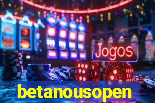betanousopen