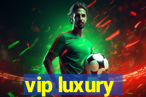 vip luxury