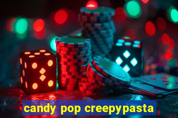 candy pop creepypasta