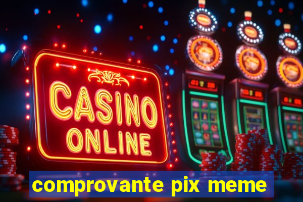 comprovante pix meme