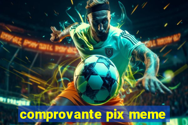 comprovante pix meme