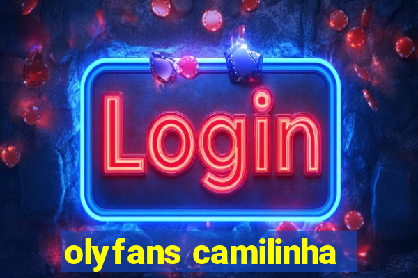olyfans camilinha