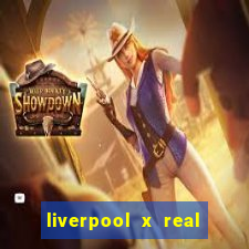liverpool x real madrid canaisplay