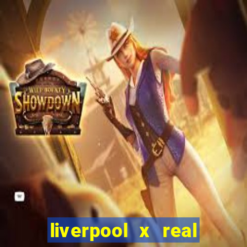 liverpool x real madrid canaisplay