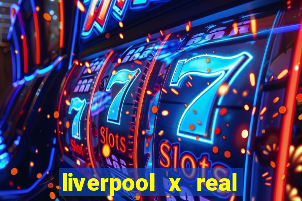 liverpool x real madrid canaisplay
