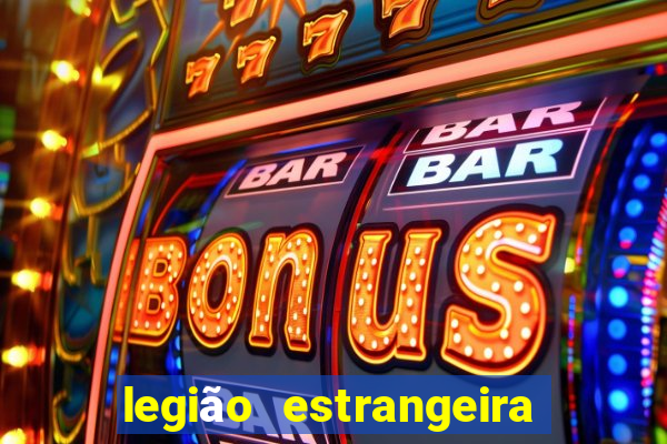legião estrangeira 2024 inscrição