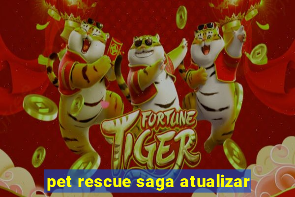 pet rescue saga atualizar