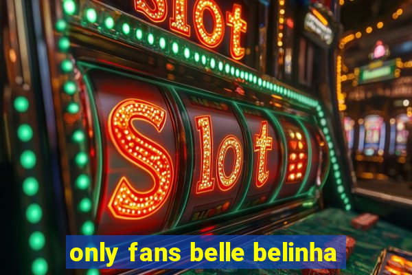 only fans belle belinha