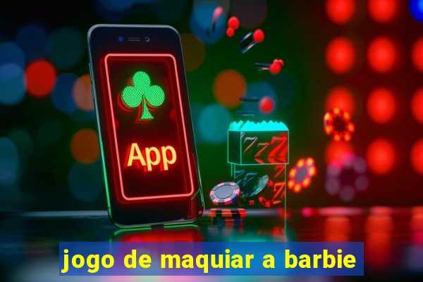 jogo de maquiar a barbie