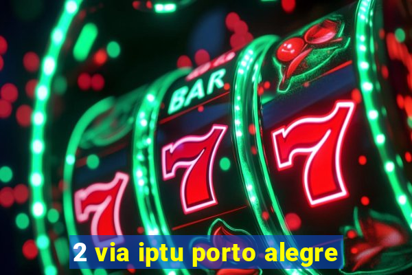 2 via iptu porto alegre