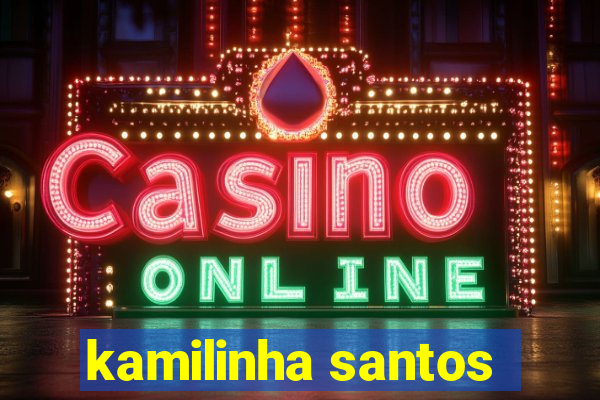 kamilinha santos