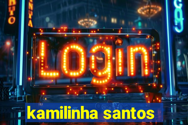 kamilinha santos