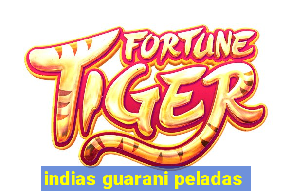 indias guarani peladas