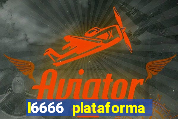 l6666 plataforma paga mesmo