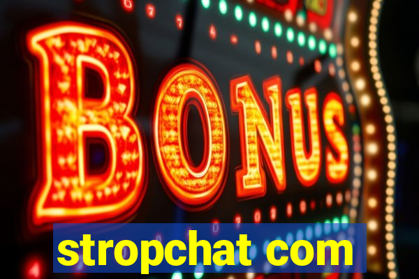 stropchat com
