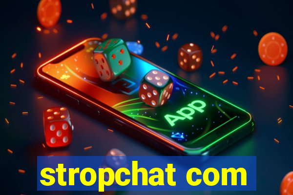 stropchat com