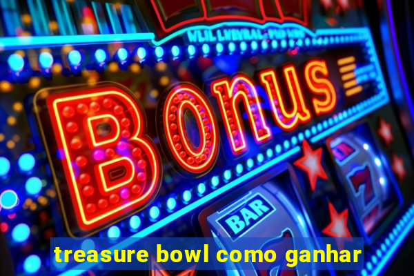 treasure bowl como ganhar