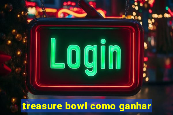 treasure bowl como ganhar