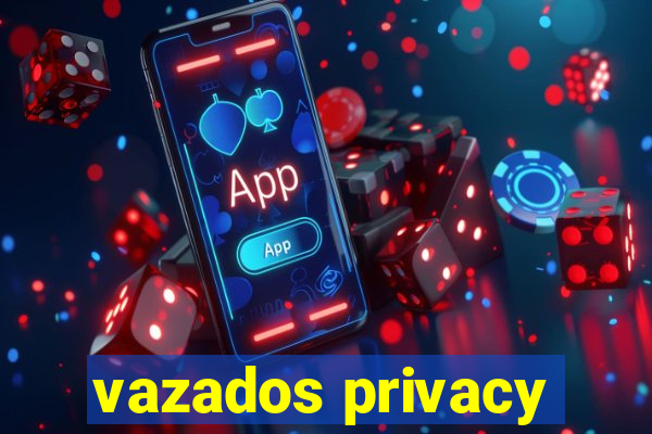 vazados privacy