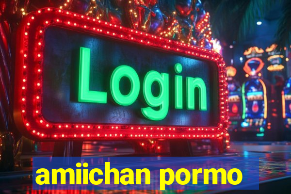 amiichan pormo