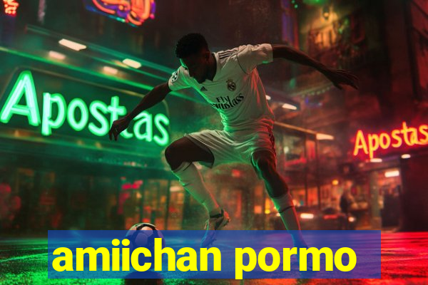 amiichan pormo