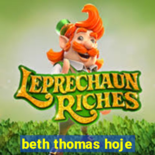 beth thomas hoje
