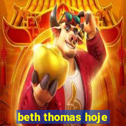 beth thomas hoje