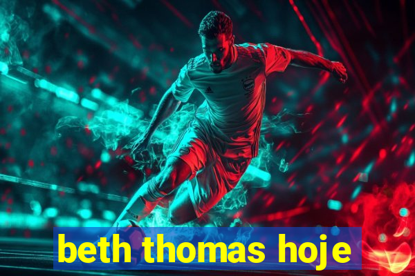 beth thomas hoje