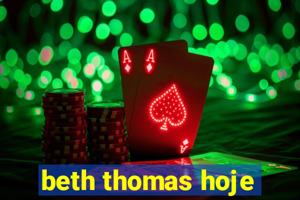 beth thomas hoje