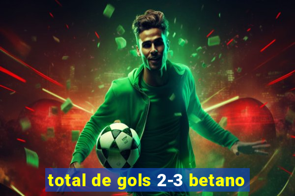 total de gols 2-3 betano