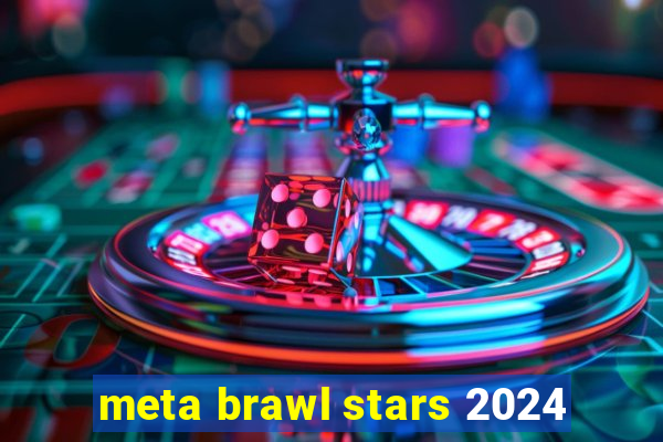 meta brawl stars 2024