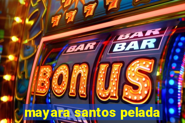 mayara santos pelada