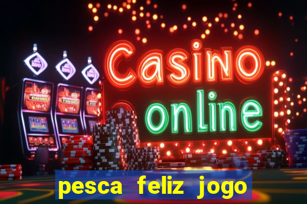 pesca feliz jogo cassino download