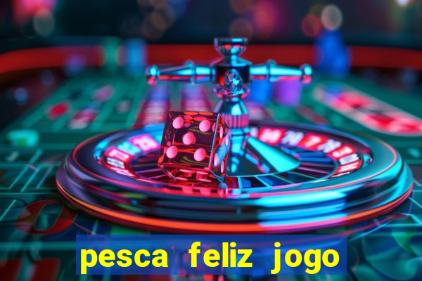 pesca feliz jogo cassino download