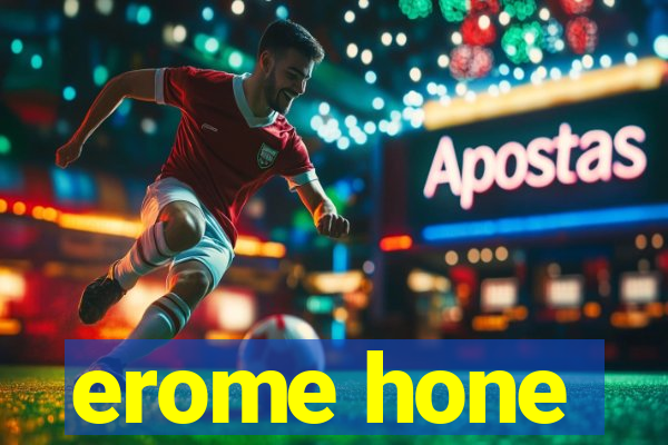 erome hone