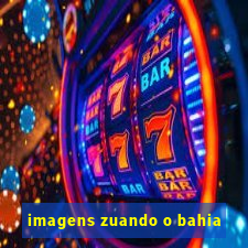 imagens zuando o bahia
