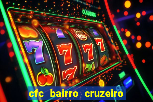 cfc bairro cruzeiro caxias do sul