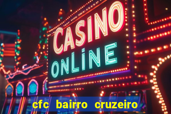 cfc bairro cruzeiro caxias do sul