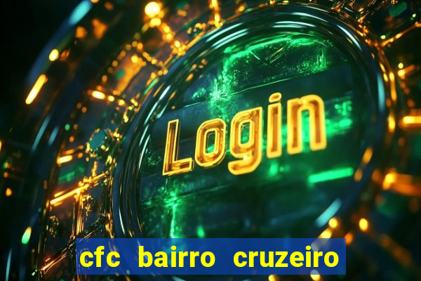 cfc bairro cruzeiro caxias do sul